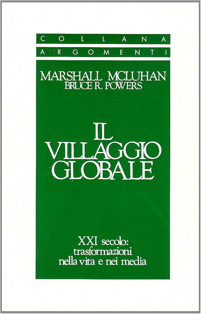 Marshall McLuhan, Bruce Powers – Il villaggio globale. XXI secolo: trasformazioni nella vita e nei media (1992)