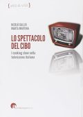 Nicolò Gallio, Marta Martina - Lo spettacolo del cibo. I cooking show nella televisione italiana (2014) PDF
