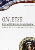 Simoni, Alberto  - G.W. Bush e i falchi della democrazia  viaggio nel mondo dei neoconservatori (2004) PDF
