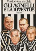 Pennacchia, Mario  - Gli Agnelli e la Juventus (1985) PDF
