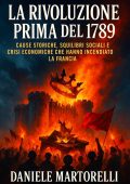 img Daniele Martorelli - La Rivoluzione Prima del 1789 Cause storiche, squilibri sociali e crisi ec
