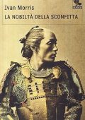 Ivan Morris - La nobiltà della sconfitta (1983)