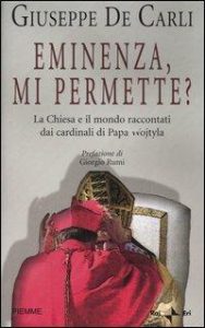 De Carli, Giuseppe – Eminenza, mi permette  la Chiesa e il mondo raccontati dai cardinali di papa Wojtyla (2004) PDF