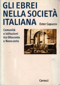Capuzzo, Ester – Gli ebrei nella società italiana  comunità e istituzioni tra Ottocento e Novecento
