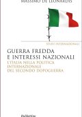 De Leonardis, Massimo  - Guerra fredda e interessi nazionali  l'Italia nella politica internazionale del secondo dopoguerra (2014) PDF
