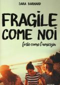 Sara Barnard - Fragile come noi, forte come l'amicizia (2016)