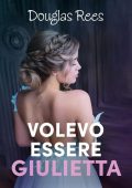 Douglas Rees - Volevo essere Giulietta (2015)
