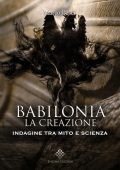 Marco Pesci - Babilonia, la Creazione  Indagine tra Mito e Scienza (Storia Antica Vol. 1) (Italian Edition) (2018) PDF