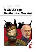 AA.VV, - Curatrice: Emanuela Locci - A tavola con Garibaldi e Mazzini (2024) PDF