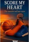 AA. VV. - Score my heart. Fai canestro nel mio cuore (2025)