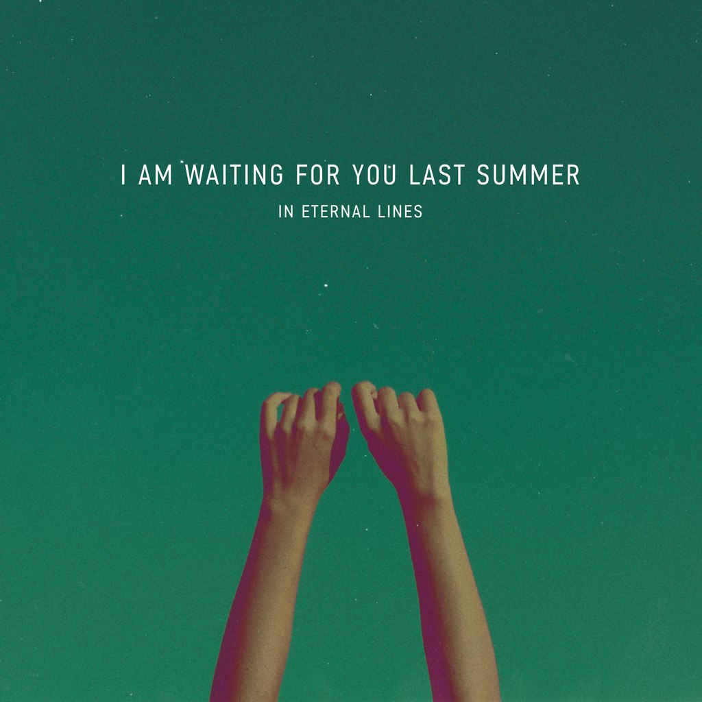 I am waiting for you last summer – In Eternal Lines (2013)