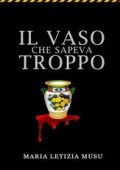Maria Letizia Musu - Misteri e delitti Vol. 1. Il vaso che sapeva troppo (2025)