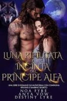 Noa Fyre, Anya Vow, Destiny Lyre – Re Alfa Proibiti Vol. 54. Luna Rifiutata e Incinta del Principe Alfa (2025)