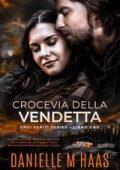 Danielle M Haas - EROI FERITI SERIES Vol. 1. CROCEVIA DELLA VENDETTA (2025)