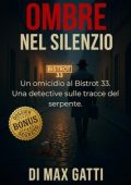 Max Gatti - Ombre Nel Silenzio. Un omicidio al Bistrot 33. Una detective sulle tracce del serpente. (2025)