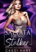 Cassi Hart - Devoti all’ossessione Vol. 5. Salvata dal mio stalker (2025)