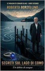 Roberto Borzellino – Le indagini di Edward Blake Vol. 2. Segreti sul Lago di Como. Un debito di sangue (2025)