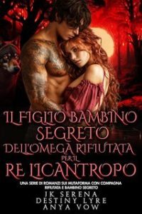 JK Serena, Destiny Lyre – I Re Alfa Proibiti Vol. 52. Il Figlio Bambino Segreto dell’Omega Rifiutata per il Re Licantropo (2025) JK Serena, Destiny Lyre – I Re Alfa Proibiti Vol. 52. Il Figlio Bambino Segreto dell’Omega Rifiutata per il Re Licantropo (2025)
