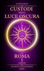 A.K.I. – Le Cronache dei Custodi della Luce Oscura Vol. 1. Roma. La Prima Chiave (2025) A.K.I. – Le Cronache dei Custodi della Luce Oscura Vol. 1. Roma. La Prima Chiave (2025)