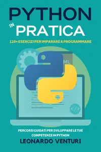 Leonardo Venturi – Python in Pratica: 110+ Esercizi per Imparare a Programmare (2024) Leonardo Venturi – Python in Pratica: 110+ Esercizi per Imparare a Programmare (2024)