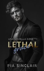 Pia Sinclair – La Famiglia Rosetti. Novella. Lethal Grace (2025) Pia Sinclair – La Famiglia Rosetti. Novella. Lethal Grace (2025)