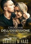 Danielle M Haas - Eroi Feriti Vol. 4. Crocevia dell'ossessione (2025)
