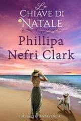 Phillipa Nefri Clark – I segreti di Rivers End Vol. 4. La chiave di Natale (2025) Phillipa Nefri Clark – I segreti di Rivers End Vol. 4. La chiave di Natale (2025)