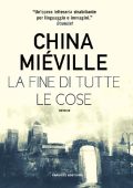 China Miéville - La fine di tutte le cose (2019)