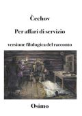 Antón Čéchov - Per affari di servizio. Versione filologica del racconto (2025)