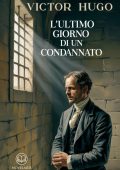 Victor Hugo - L'ultimo giorno di un condannato. Edizione moderna integrale (2025)