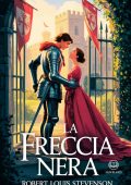 Robert Louis Stevenson - La freccia nera. Edizione moderna e integrale (2025)