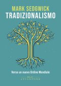 Mark Sedgwick - Tradizionalismo. Verso un nuovo Ordine Mondiale (2025)
