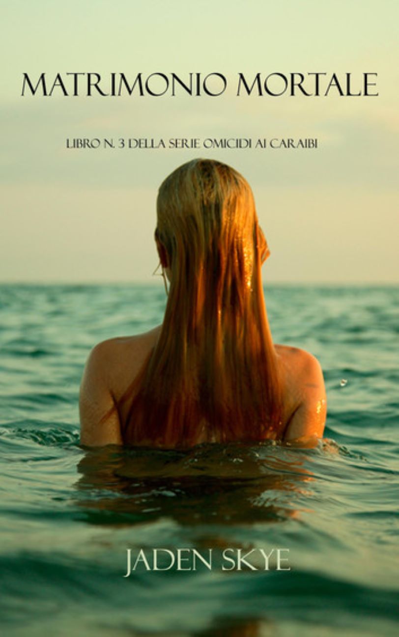 Jaden Skye – Omicidi ai Caraibi Vol. 3. Matrimonio Mortale (2025) Jaden Skye – Omicidi ai Caraibi Vol. 3. Matrimonio Mortale (2025)