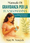 Mary W. Teneyck - Manuale di gravidanza per la tua neomamma (2025)