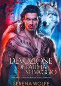 Serena Wolfe - La Devozione dell'Alpha Selvaggio (2025)