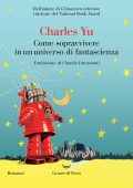 Charles Yu - Come sopravvivere in un universo di fantascienza (2025)