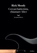 Rick Moody - Cercasi batterista, chiamare Alice (2025)