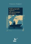 Francesco Zampieri - Dalla geografia militare alla geostrategia marittima (2025)