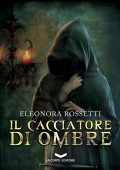 Eleonora Rossetti - Il Cacciatore di Ombre (2015)