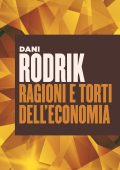 Dani Rodrik - Ragioni e torti dell'economia (2018)