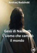 Andrzej Budzinski - Gesù di Nazareth. L'uomo che cambiò il mondo (2025)