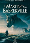 Arthur Conan Doyle - Il mastino dei Baskerville. Edizione moderna integrale (2025)