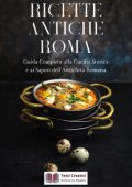 Testi Creativi - Ricette antiche Roma. Guida completa alla cucina storica e ai sapori dell’antichità romana (2025)