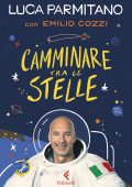Luca Parmitano, Emilio Cozzi - Camminare tra le stelle (2025)