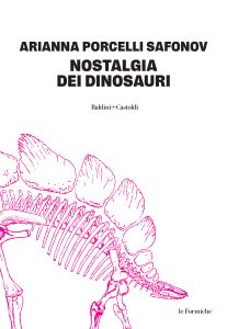 Arianna Porcelli Safonov – Nostalgia dei dinosauri (2025)
