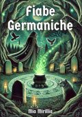 Mia Mirillia - Fiabe Germaniche. Di dei, giganti ed esseri nascosti (2025