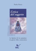 Paola Poeta - L'etica del soggetto. Lo Spirito (è) in cammino tra gnosi, fede, conoscenza (2025)