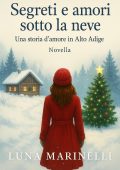 Luna Marinelli - Segreti e amori sotto la neve. Una storia d'amore in Alto Adige (2025)