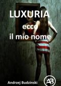 Andrzej Budzinski - Luxuria. Ecco il mio nome (2025)