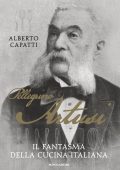 Alberto Capatti - Pellegrino Artusi. Il fantasma della cucina italiana (2019)